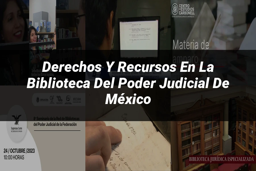 "Derechos y recursos en la biblioteca del Poder Judicial de México"