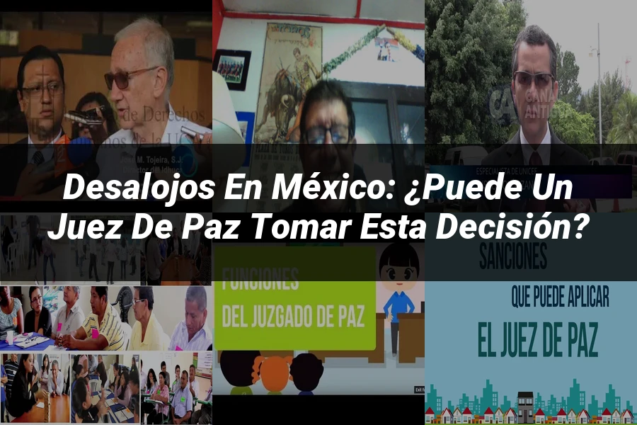 "Desalojos en México: ¿Puede un Juez de Paz tomar esta decisión?"