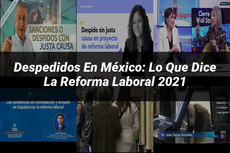 "Despedidos en México: Lo que dice la Reforma Laboral 2021"