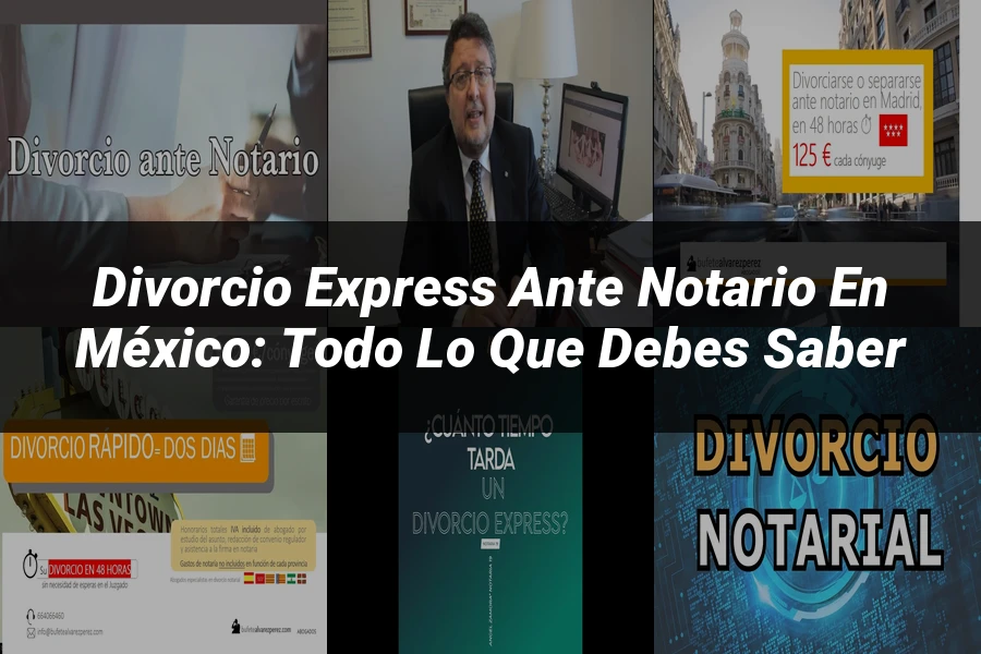 "Divorcio Express ante Notario en México: Todo lo que Debes Saber"