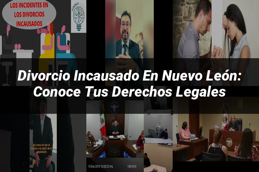 "Divorcio Incausado en Nuevo León: Conoce Tus Derechos Legales"