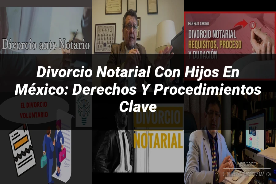 "Divorcio Notarial con Hijos en México: Derechos y Procedimientos Clave"