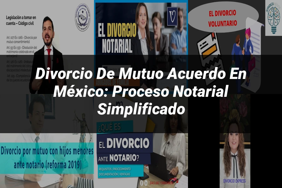 "Divorcio de Mutuo Acuerdo en México: Proceso Notarial Simplificado"