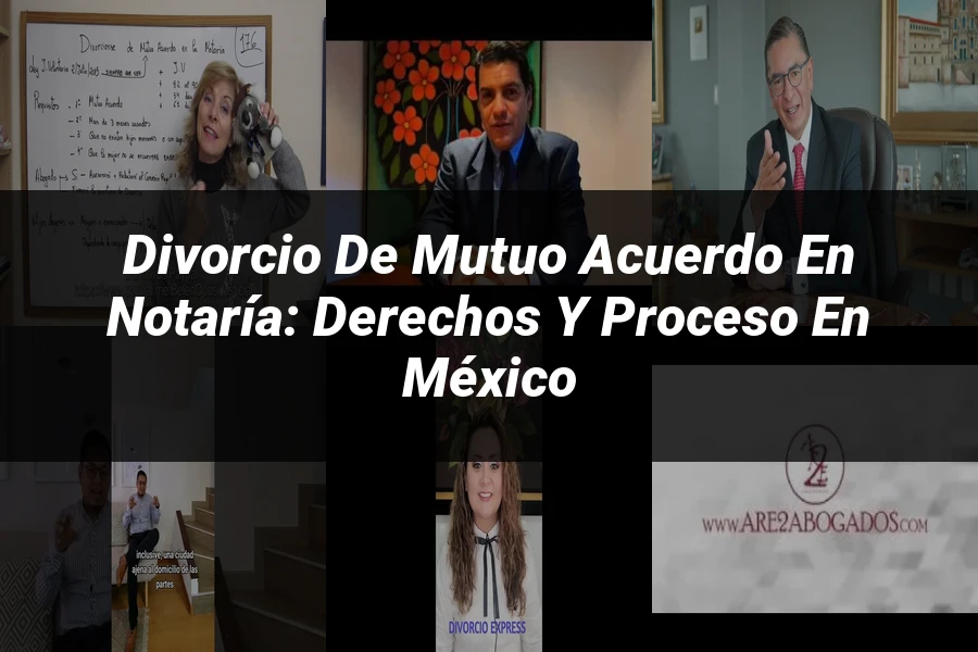 "Divorcio de Mutuo Acuerdo en Notaría: Derechos y Proceso en México"