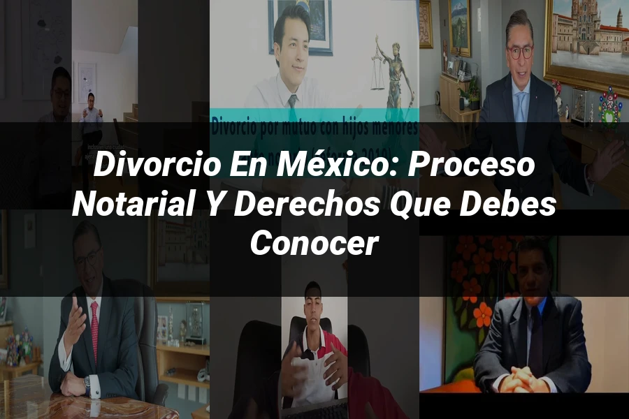 "Divorcio en México: Proceso Notarial y Derechos que Debes Conocer"