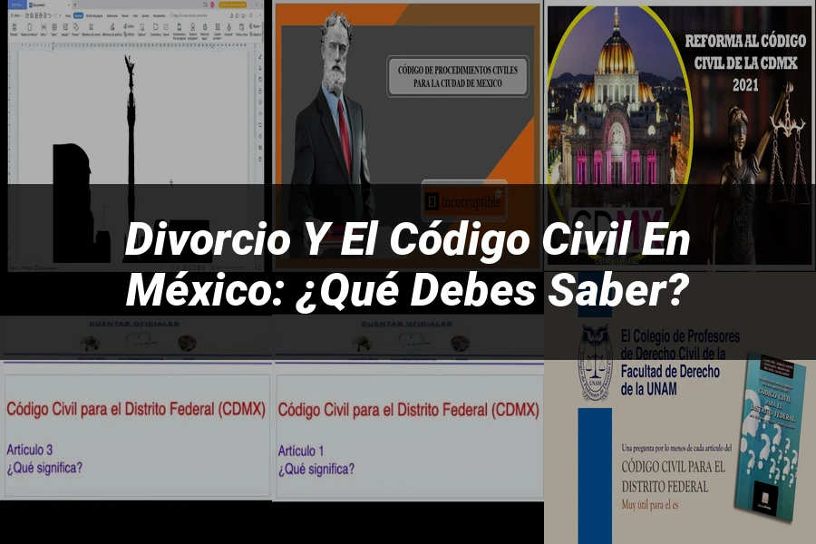 "Divorcio y el Código Civil en México: ¿Qué Debes Saber?"