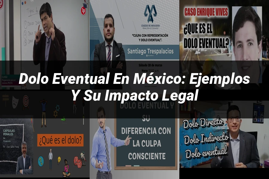 "Dolo eventual en México: ejemplos y su impacto legal"