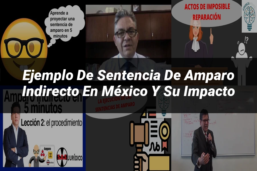 "Ejemplo de sentencia de amparo indirecto en México y su impacto"