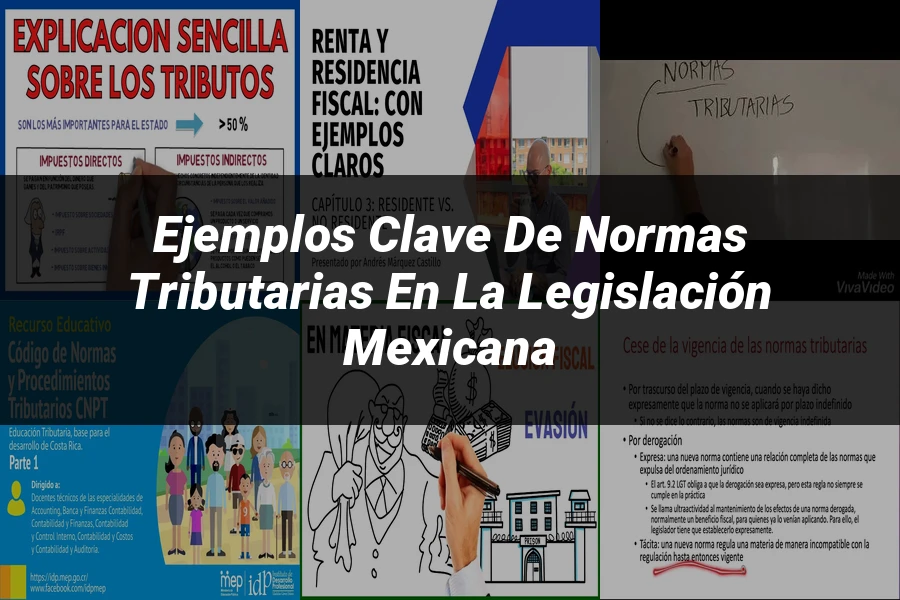 "Ejemplos Clave de Normas Tributarias en la Legislación Mexicana"