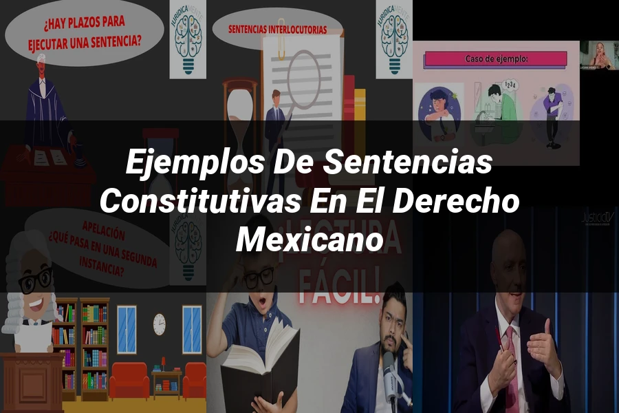 "Ejemplos de Sentencias Constitutivas en el Derecho Mexicano"