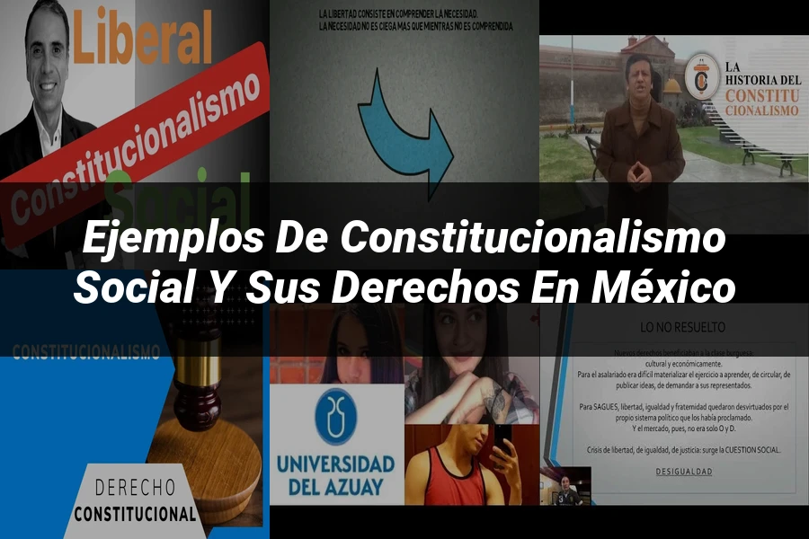 "Ejemplos de constitucionalismo social y sus derechos en México"