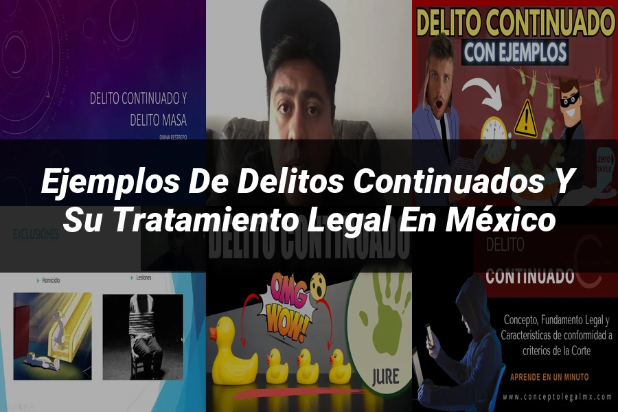 "Ejemplos de delitos continuados y su tratamiento legal en México"