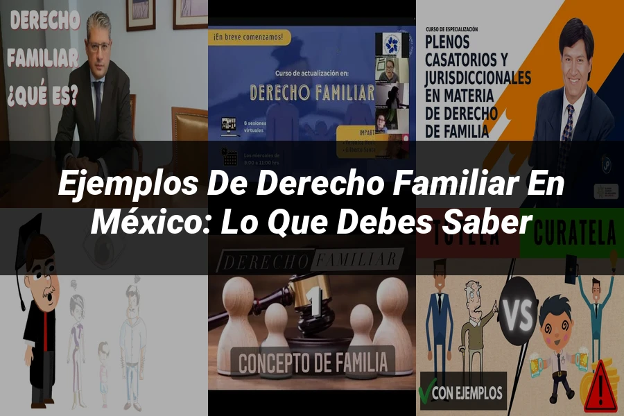 "Ejemplos de derecho familiar en México: Lo que debes saber"