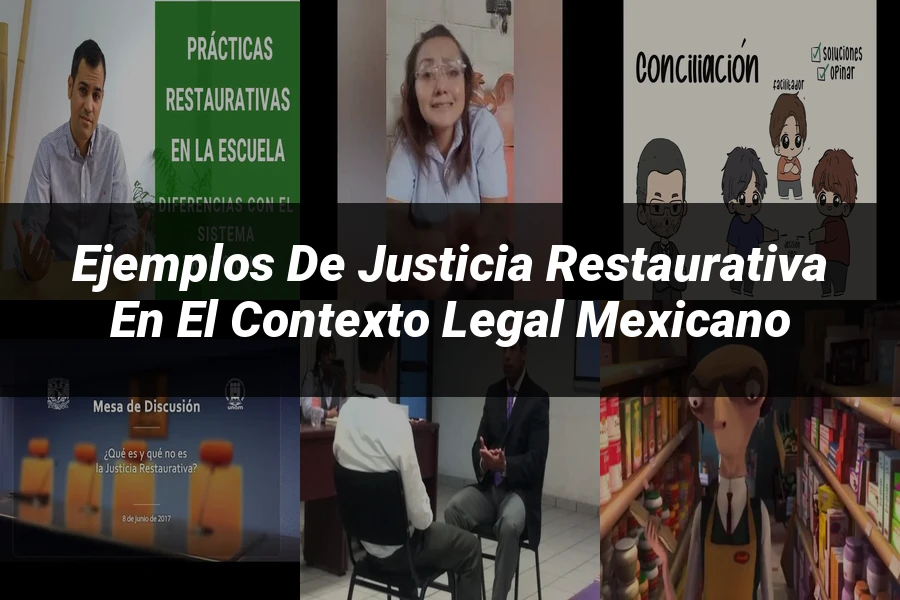 "Ejemplos de justicia restaurativa en el contexto legal mexicano"