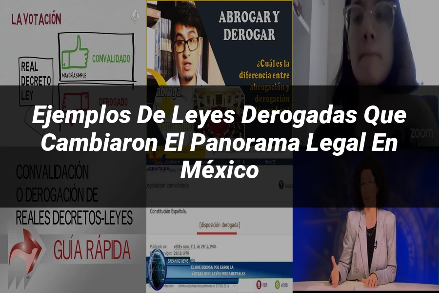 "Ejemplos de leyes derogadas que cambiaron el panorama legal en México"