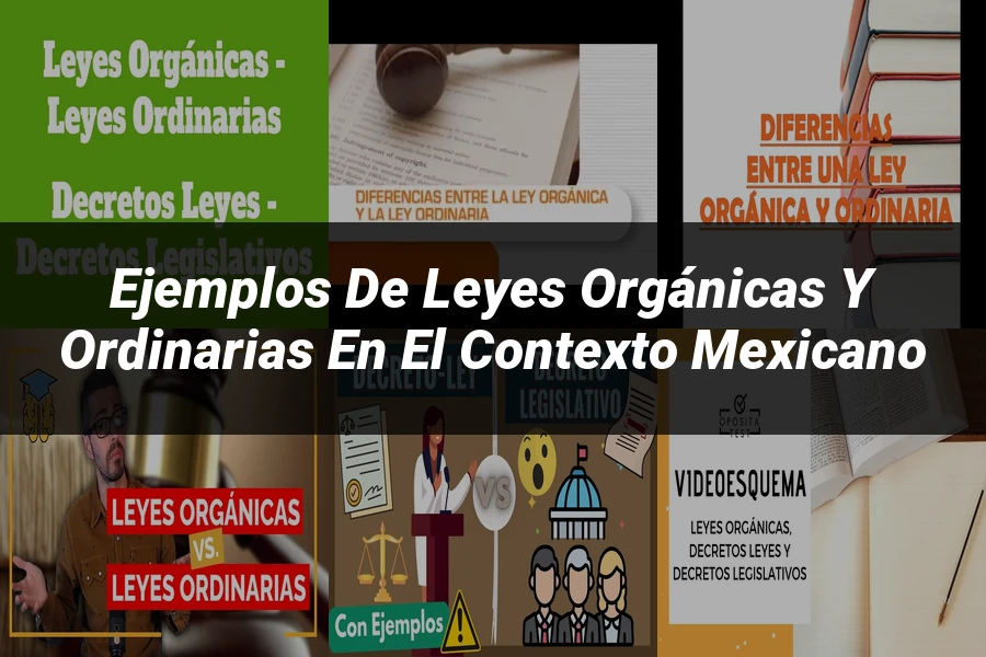 "Ejemplos de leyes orgánicas y ordinarias en el contexto mexicano"