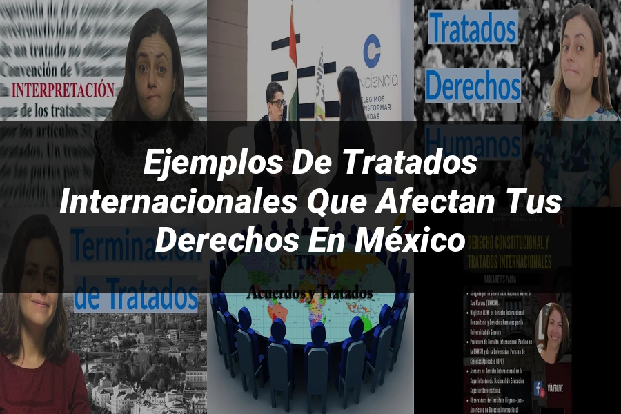 "Ejemplos de tratados internacionales que afectan tus derechos en México"