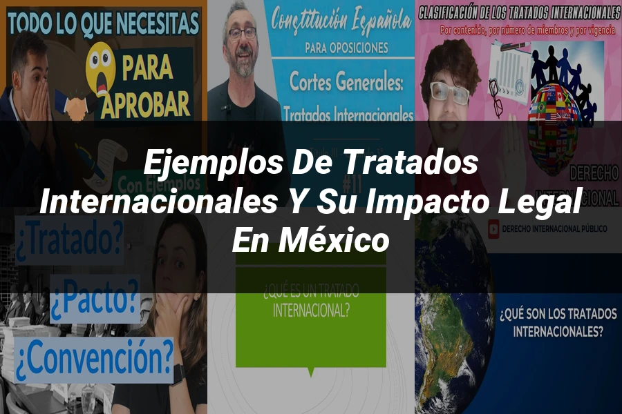 "Ejemplos de tratados internacionales y su impacto legal en México"