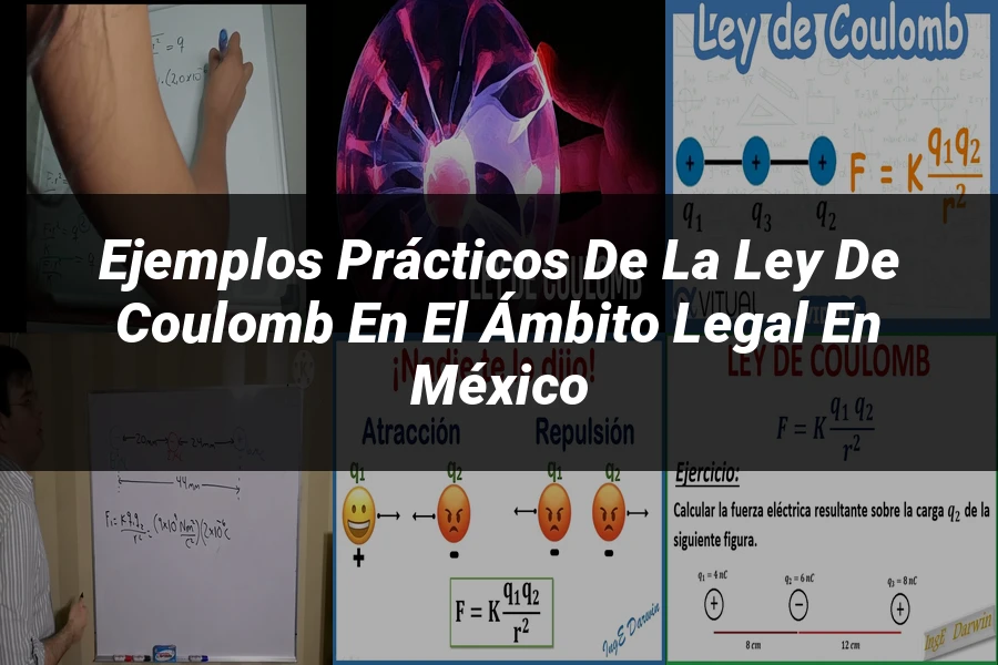 "Ejemplos prácticos de la ley de Coulomb en el ámbito legal en México"