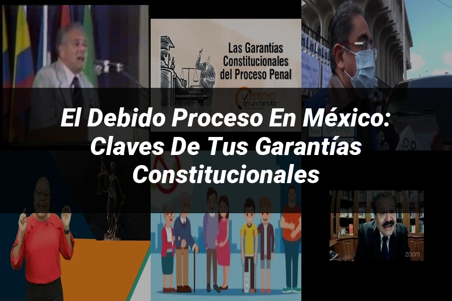 "El Debido Proceso en México: Claves de tus Garantías Constitucionales"