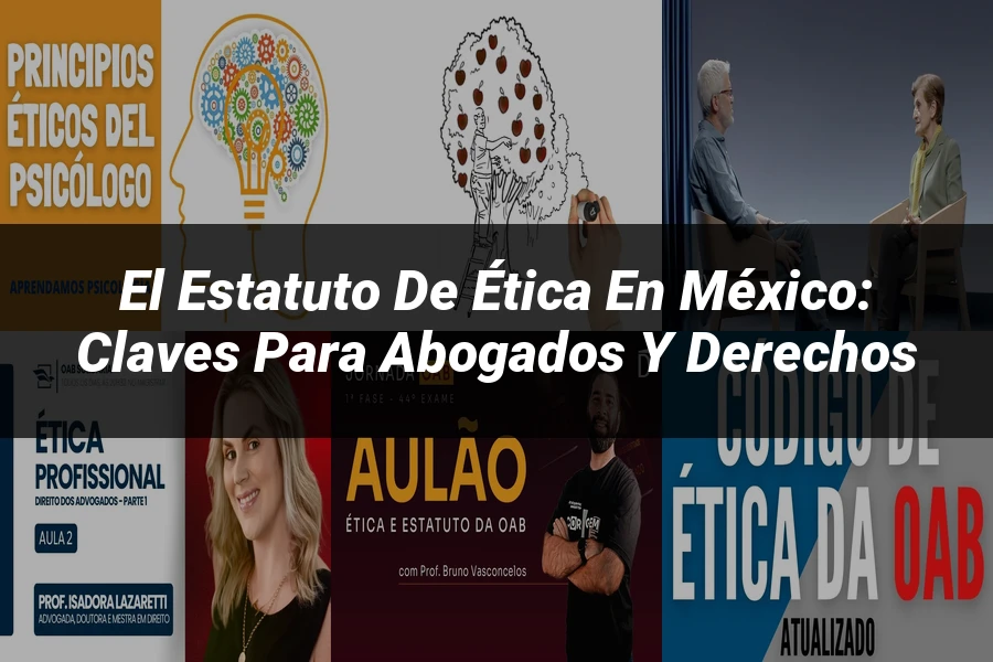 "El Estatuto de Ética en México: Claves para Abogados y Derechos"