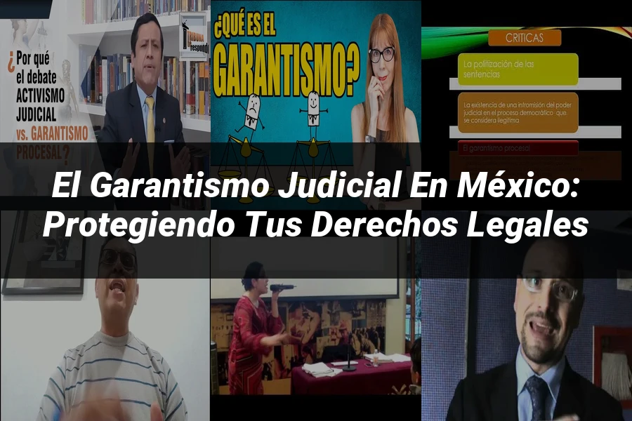 "El Garantismo Judicial en México: Protegiendo Tus Derechos Legales"