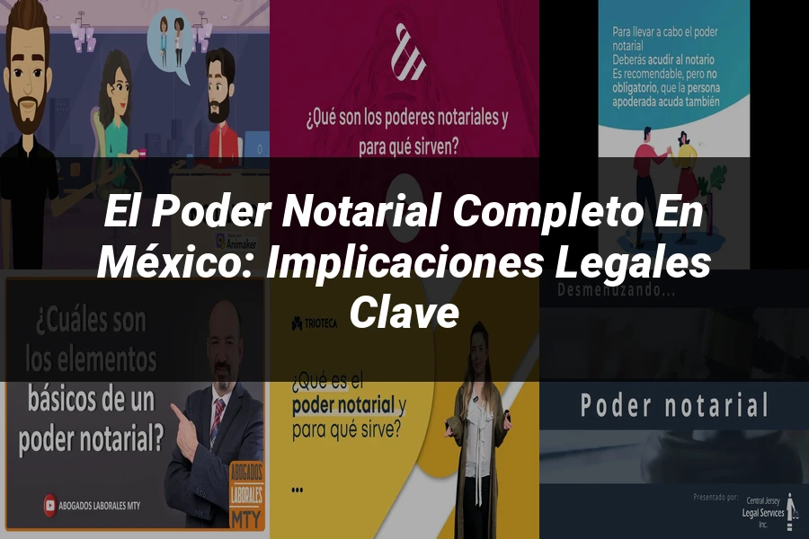 "El Poder Notarial Completo en México: Implicaciones Legales Clave"