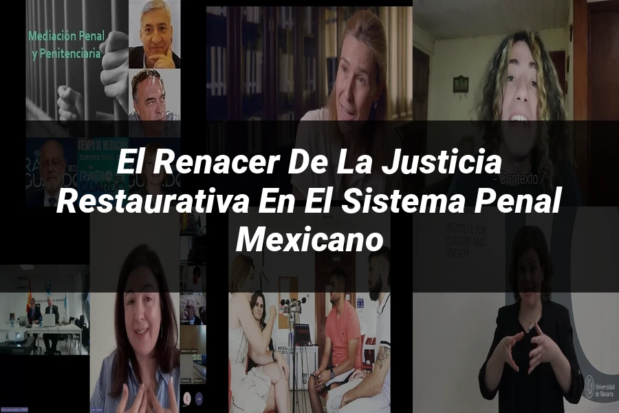"El Renacer de la Justicia Restaurativa en el Sistema Penal Mexicano"