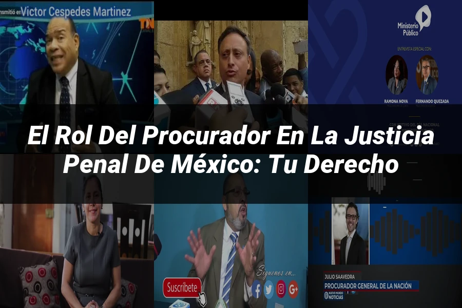 "El Rol del Procurador en la Justicia Penal de México: Tu Derecho"