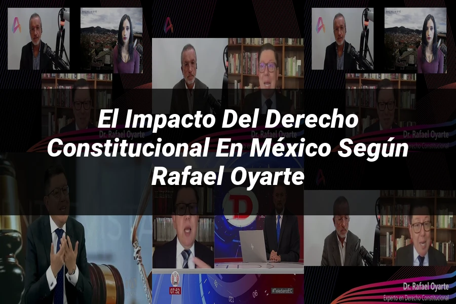 "El impacto del derecho constitucional en México según Rafael Oyarte"