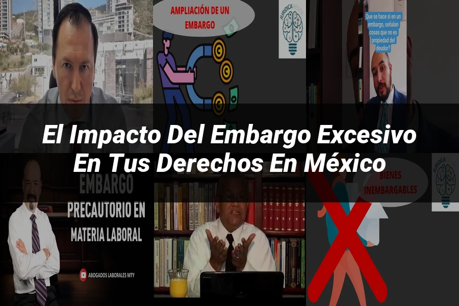 "El impacto del embargo excesivo en tus derechos en México"