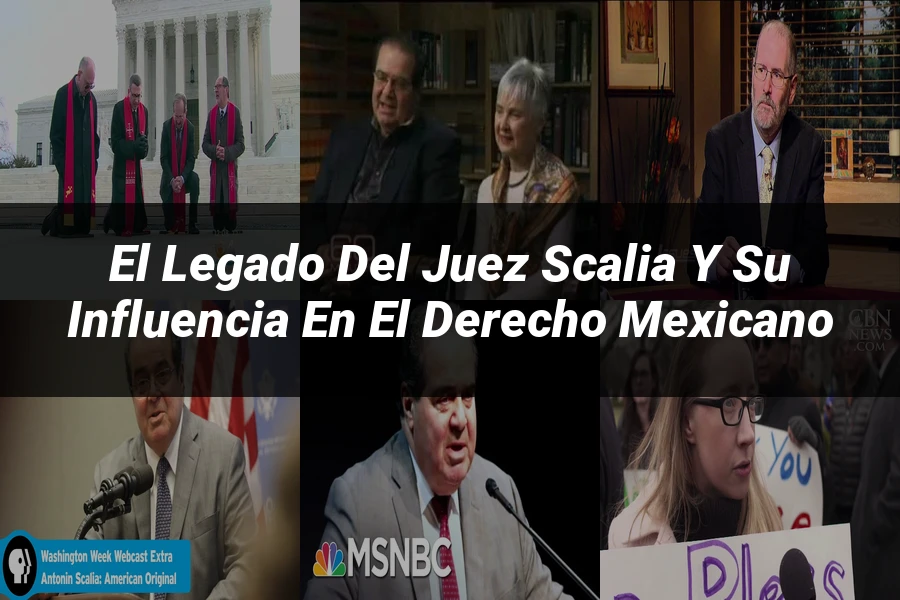 "El legado del juez Scalia y su influencia en el derecho mexicano"