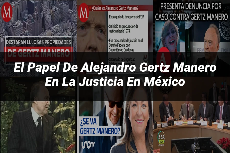 "El papel de Alejandro Gertz Manero en la justicia en México"