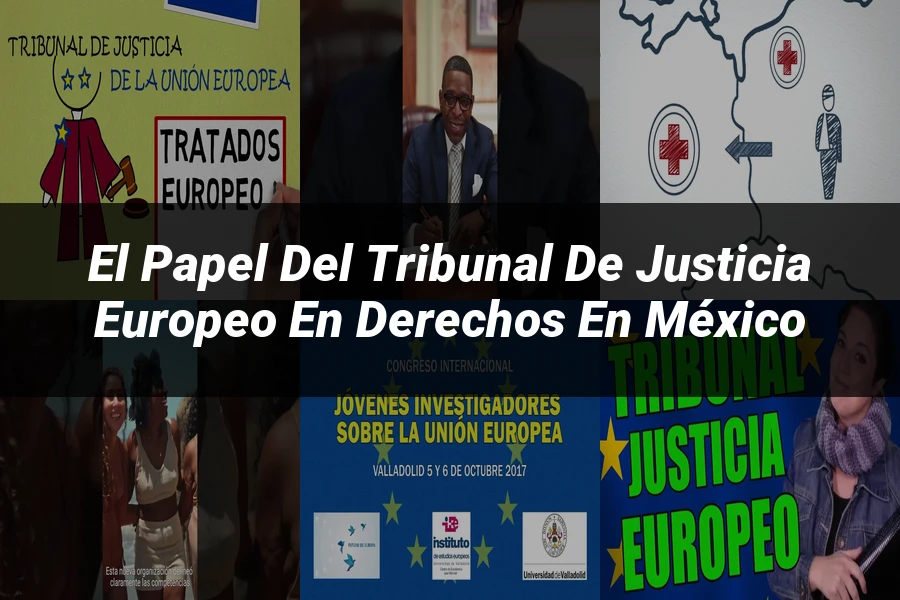 "El papel del tribunal de justicia europeo en derechos en México"
