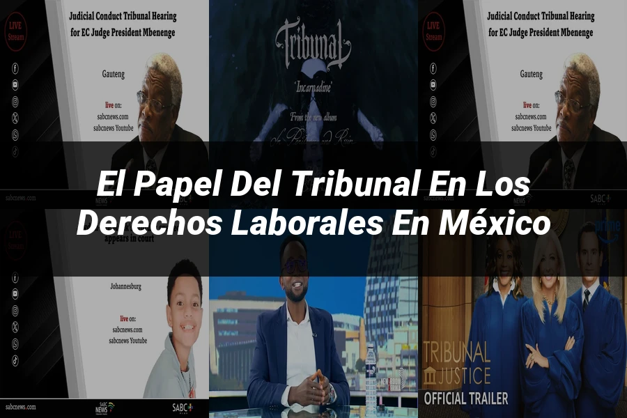 "El papel del tribunal en los derechos laborales en México"