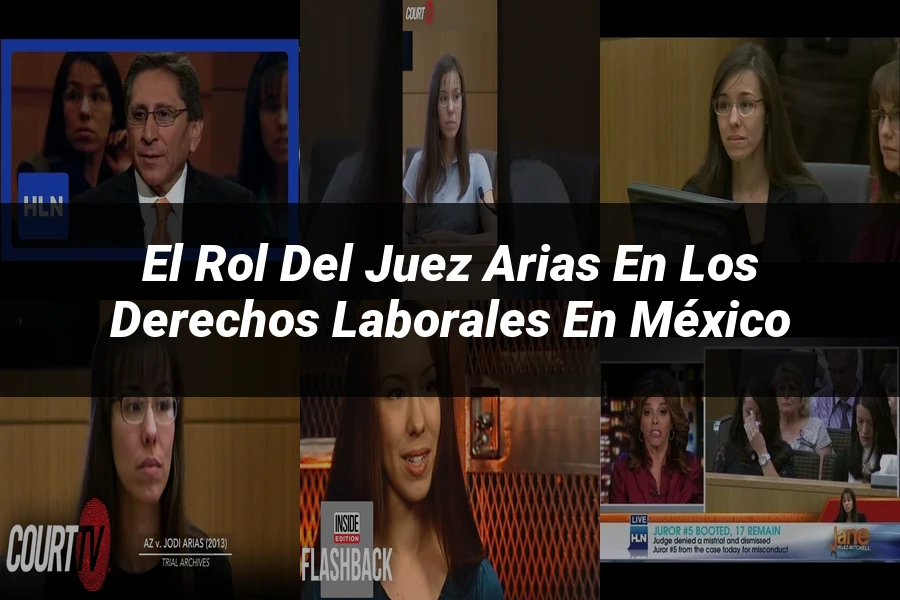 "El rol del juez Arias en los derechos laborales en México"