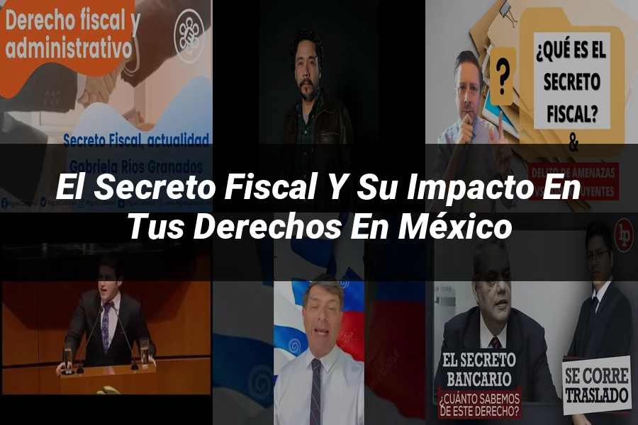 "El secreto fiscal y su impacto en tus derechos en México"