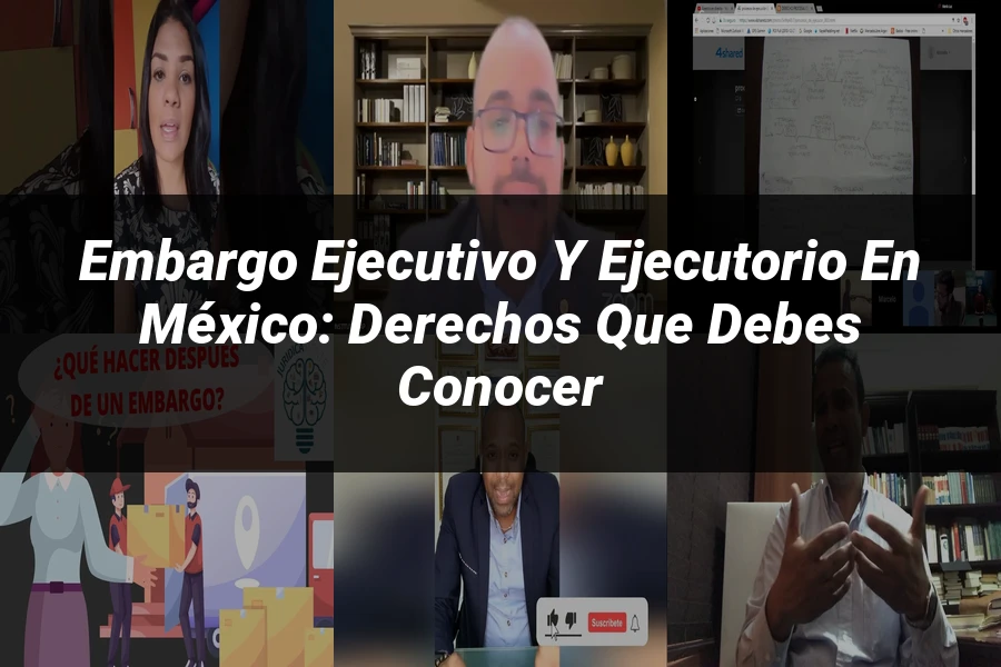 "Embargo Ejecutivo y Ejecutorio en México: Derechos que Debes Conocer"