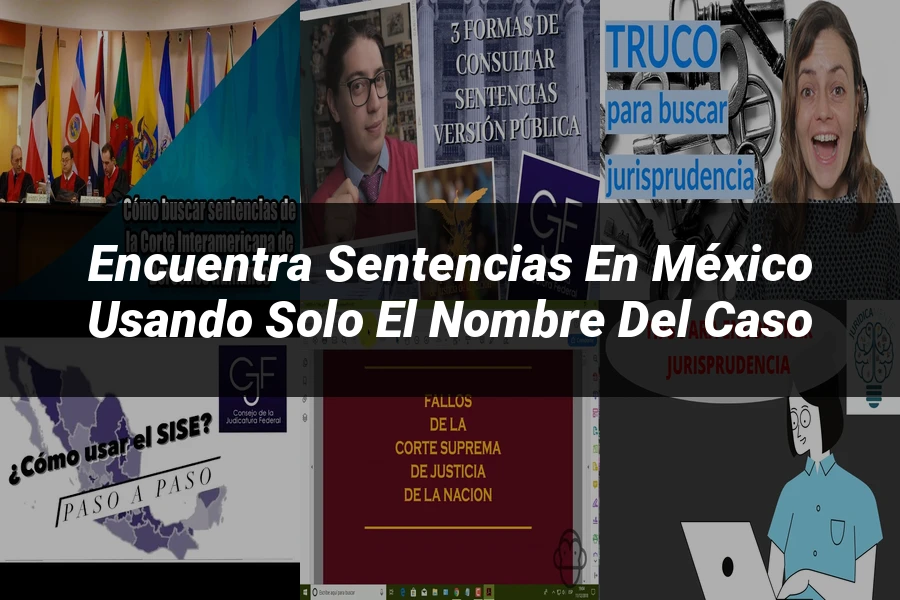 "Encuentra Sentencias en México Usando Solo el Nombre del Caso"