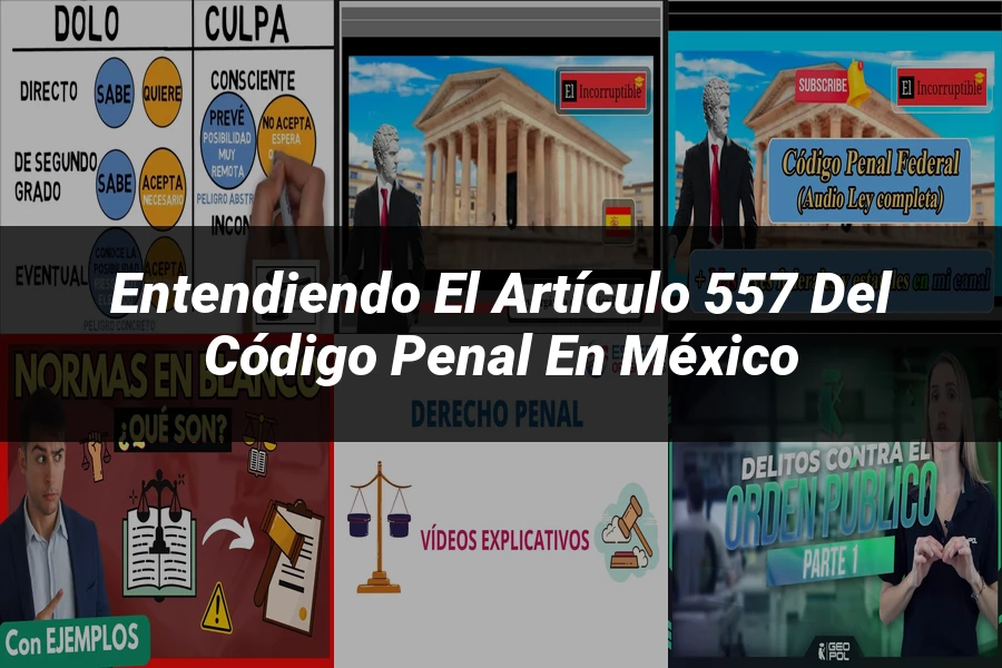 "Entendiendo el Artículo 557 del Código Penal en México"