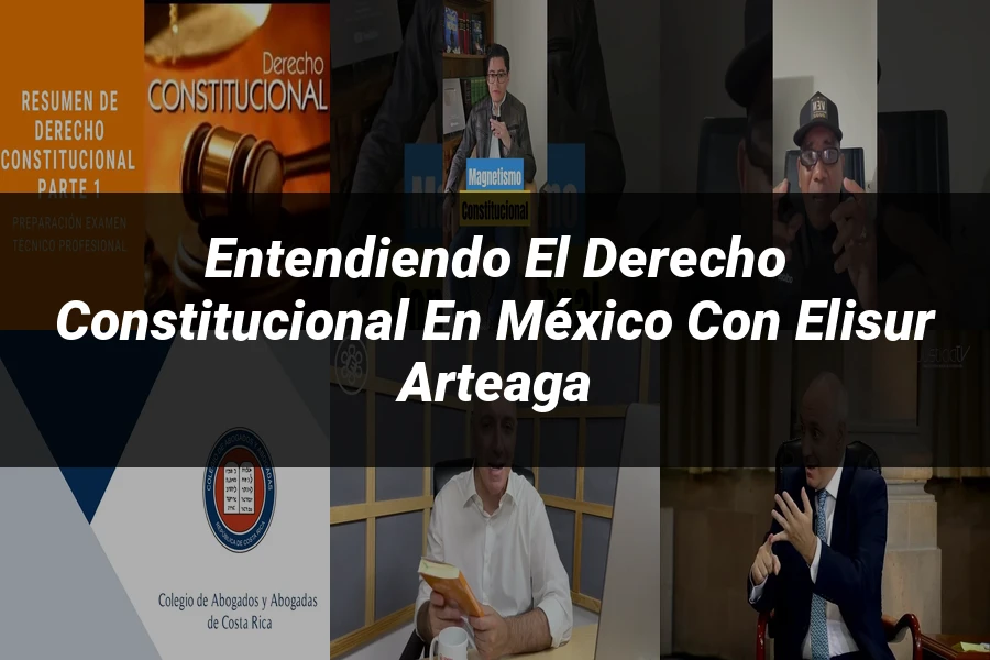 "Entendiendo el Derecho Constitucional en México con Elisur Arteaga"