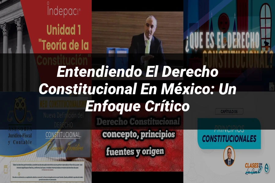 "Entendiendo el Derecho Constitucional en México: Un Enfoque Crítico"