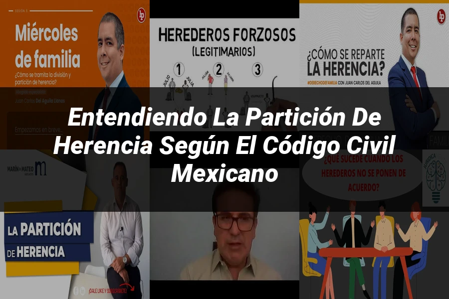 "Entendiendo la Partición de Herencia según el Código Civil Mexicano"