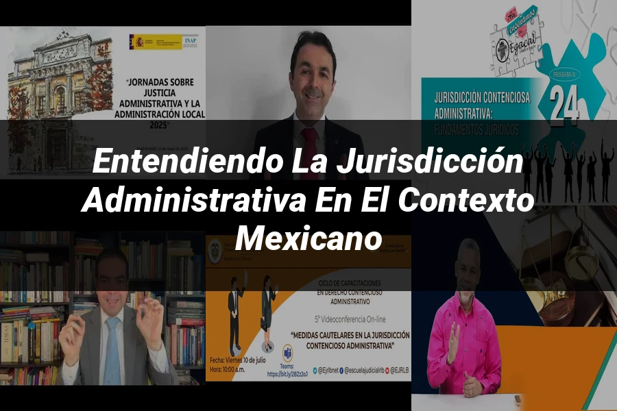 "Entendiendo la jurisdicción administrativa en el contexto mexicano"