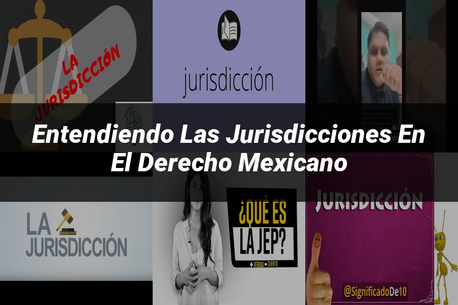 "Entendiendo las Jurisdicciones en el Derecho Mexicano"