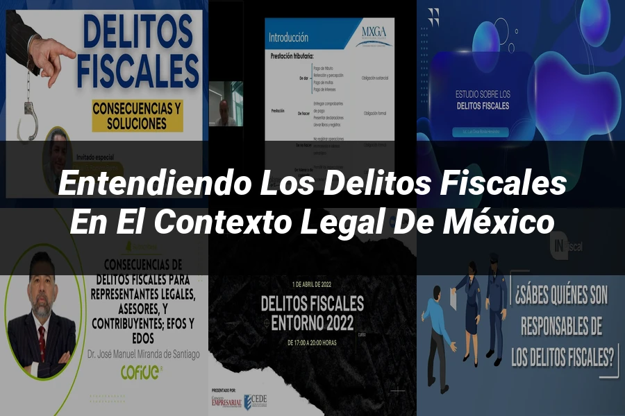 "Entendiendo los delitos fiscales en el contexto legal de México"
