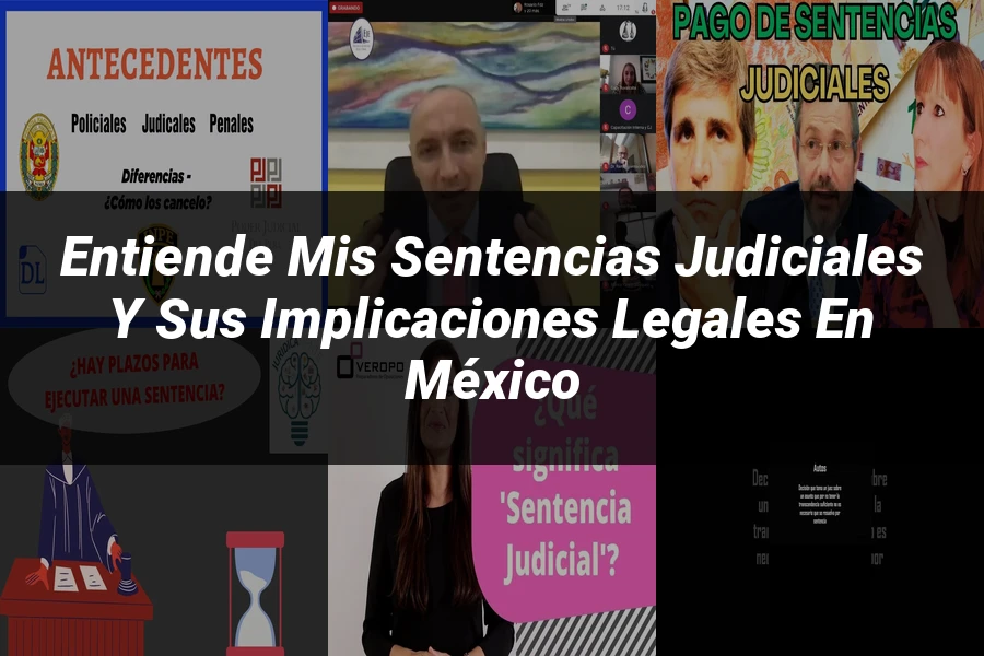 "Entiende Mis Sentencias Judiciales y Sus Implicaciones Legales en México"