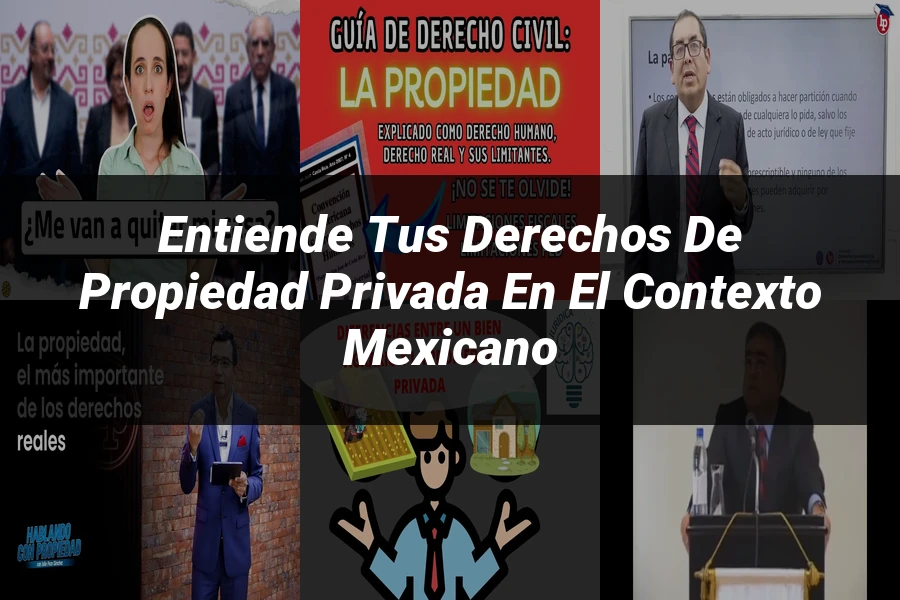 "Entiende Tus Derechos de Propiedad Privada en el Contexto Mexicano"