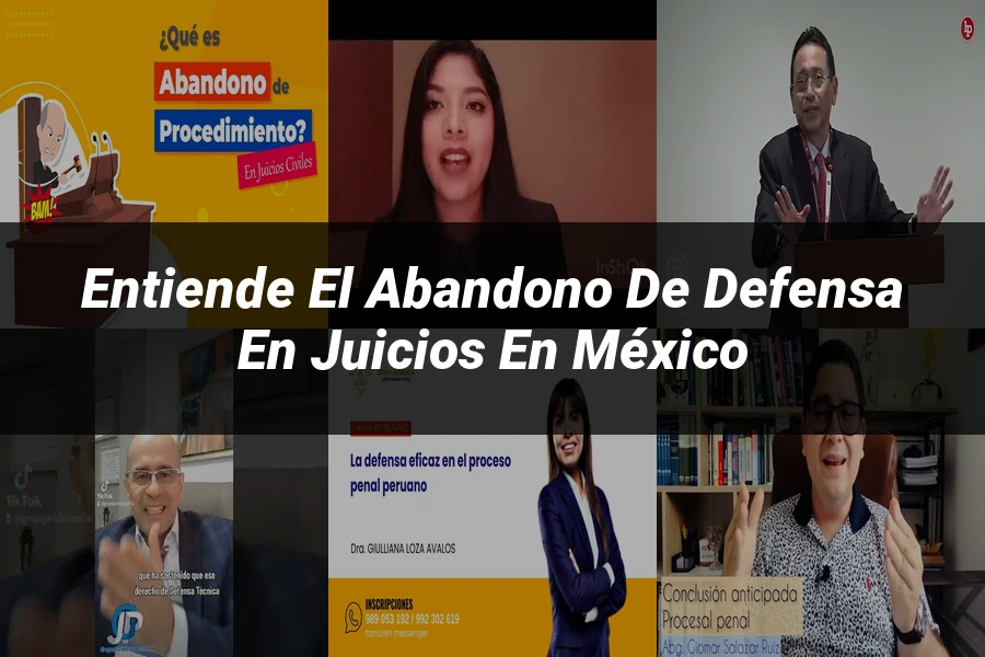 "Entiende el Abandono de Defensa en Juicios en México"