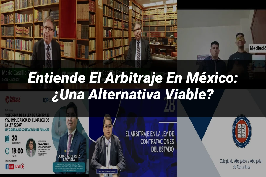 "Entiende el Arbitraje en México: ¿Una Alternativa Viable?"